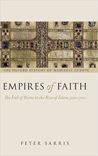 Empires Of Faith The Fall Of Rome To The Rise Of Islam 500700 Peter Sarris
