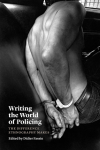 Writing The World Of Policing The Difference Ethnography Makes 1st Edition Didier Fassin Editor