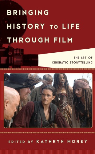Bringing History To Life Through Film The Art Of Cinematic Storytelling Kathryn Anne Morey