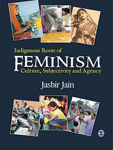 Indigenous Roots Of Feminism Culture Subjectivity And Agency Jasbir Jain