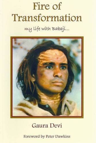 Fire Of Transformation My Life With Babaji Gaura Devi Martin Holyoak
