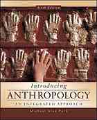 Introducing Anthropology An Integrated Approach Sixth Edition Michael Alan Park