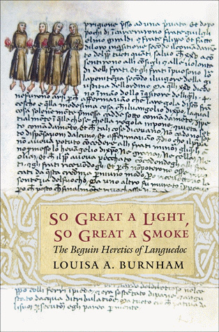 So Great A Light So Great A Smoke The Beguin Heretics Of Languedoc Louisa Anne Burnham