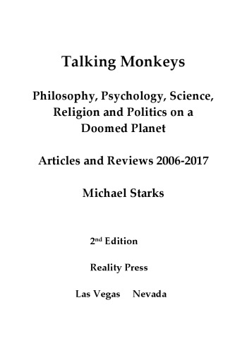 Talking Monkeys Philosophy Psychology Science Religion And Politics On A Doomed Planet Articles And Reviews 20062017 Michael Starks