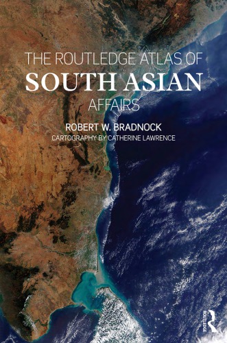 The Routledge Atlas Of South Asian Affairs 1st Edition Robert W Bradnock