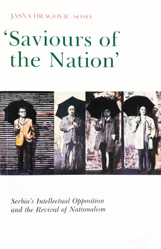 Saviours Of The Nation Serbias Intellectual Opposition And The Revival Of Nationalism Jasna Dragovisoso