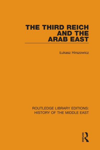 The Third Reich And The Arab East Reprint Ukasz Hirszowicz