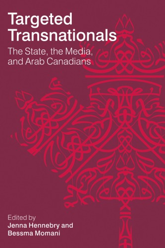 Targeted Transnationals The State The Media And Arab Canadians Jenna Hennebry