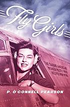 Fly Girls The Daring American Women Pilots Who Helped Win Wwii First Edition Patricia Oconnell Pearson
