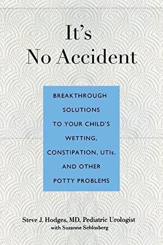 Its No Accident Breakthrough Solutions To Your Childs Wetting Constipation Utis And Other Potty Problems 182012 Steve J Hodges
