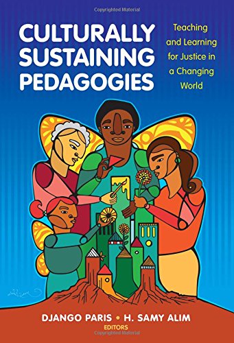 Culturally Sustaining Pedagogies Teaching And Learning For Justice In A Changing World Django Paris