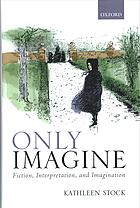 Only Imagine Fiction Interpretation And Imagination Kathleen Stock