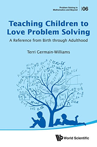 Teaching Children To Love Problem Solving A Reference From Birth Through Adulthood Terri Germainwilliams