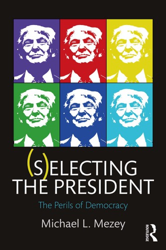 Selecting The President The Perils Of Democracy Michael L Mezey