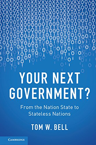 Your Next Government From The Nation State To Stateless Nations Tom W Bell
