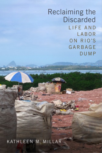Reclaiming The Discarded Life And Labor On Rios Garbage Dump Kathleen M Millar