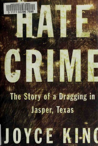Hate Crime The Story Of A Dragging In Jasper Texas Joyce King