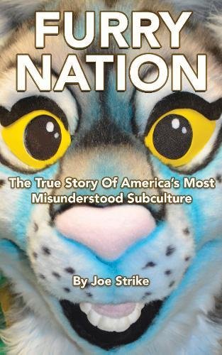 Furry Nation The True Story Of Americas Most Misunderstood Subculture Joe Strike