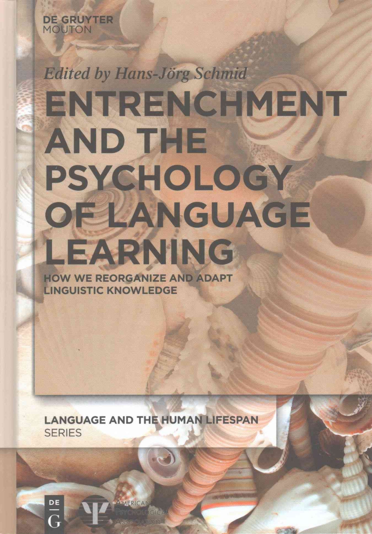 Entrenchment And The Psychology Of Language Learning How We Reorganize And Adapt Linguistic Knowledge Hansjrg Schmid