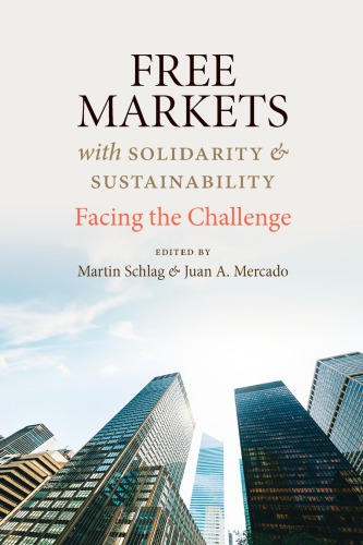 Free Markets With Solidarity And Sustainability Martin Schlag Juan A Mercado Eds