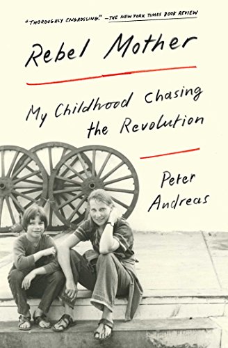 Rebel Mother My Childhood Chasing The Revolution Reprint Peter Andreas