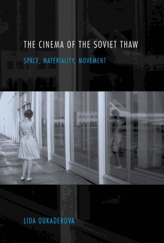 The Cinema Of The Soviet Thaw Space Materiality Movement Lida Oukaderova