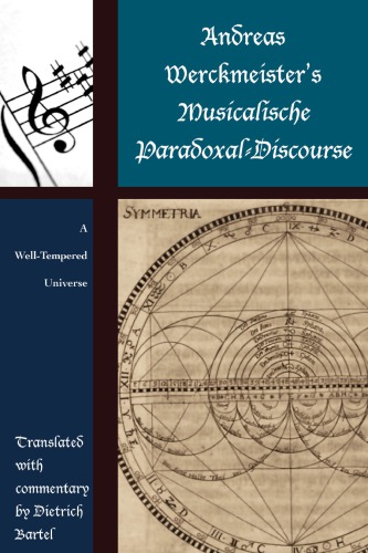 Andreas Werckmeisters Musicalische Paradoxaldiscourse A Welltempered Universe Andreas Werckmeister Dietrich Bartel Ed