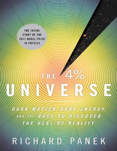 The 4 Percent Universe Dark Matter Dark Energy And The Race To Discover The Rest Of Reality Richard Panek