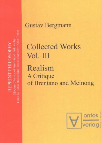 Realism A Critique Of Brentano And Meinong Gustav Bergmann Erwin Tegtmeier Ed