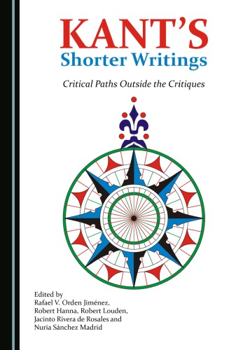 Kants Shorter Writings Critical Paths Outside The Critiques 1st Edition Rafael V Orden Jimnez