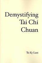 Demystifying Tai Chi Chuan Tuky Lam