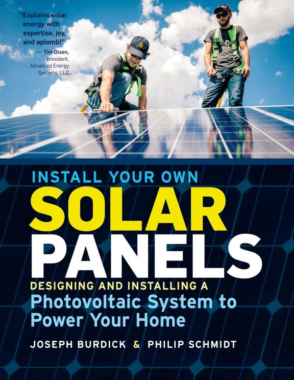 Install Your Own Solar Panels Designing And Installing A Photovoltaic System To Power Your Home Joseph Burdick