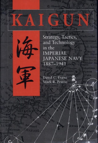 Kaigun Strategy Tactics And Technology In The Imperial Japanese Navy 18871941 David C Evans