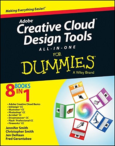 Adobe Creative Cloud Design Tools Allinone For Dummies Making Everything Easier 8 Books In 1 Adobe Creative Cloud Basics Indesign Cc Illustrator Cc Photoshop Cc Acrobat Xi Dreamweaver Cc Flash Professional Cc Fireworks Cc 1st Edition Smith