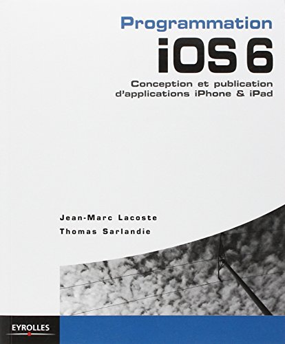 Programmation Ios 6 Conception Et Publication Dapplications Iphone Ipad Nouv D Sarlandie