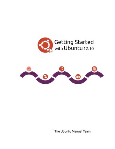 Getting Started With Ubuntu 1210 1st Edition The Ubuntu Manual Team
