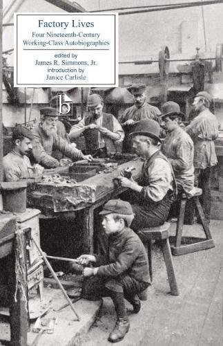 Factory Lives Four Nineteenthcentury Workingclass Autobiographies James R Simmons