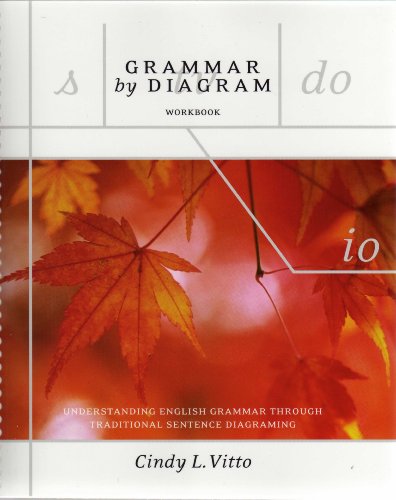 Grammar By Diagram Second Edition Workbook Understanding English Grammar Through Traditional Sentence Diagraming 2nd Cindy L Vitto