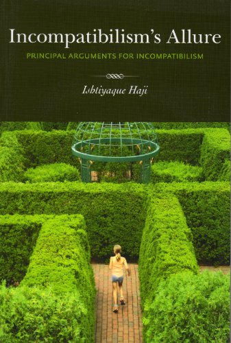 Incompatibilisms Allure Principle Arguments For Incompatibilism Ishtiyaque Haji
