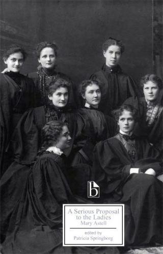 A Serious Proposal To The Ladies Mary Astell Patricia Springborg