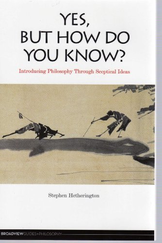 Yes But How Do You Know Introducing Philosophy Through Sceptical Ideas Stephen Hetherington