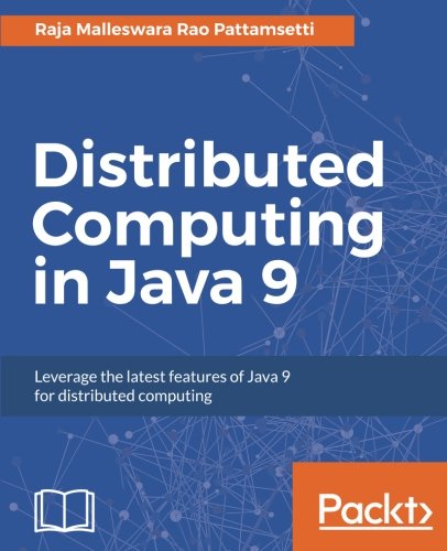 Distributed Computing In Java 9 Leverage The Latest Features Of Java 9 For Distributed Computing Raja Malleswara Rao Pattamsetti