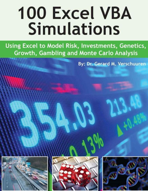 100 Excel Vba Simulations Using Excel Vba To Model Risk Investments Genetics Growth Gambling And Monte Carlo Analysis Dr Gerard M Verschuuren