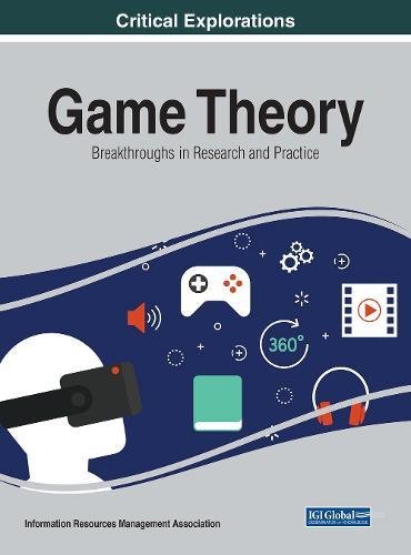 Game Theory Breakthroughs In Research And Practice 1st Edition Coll
