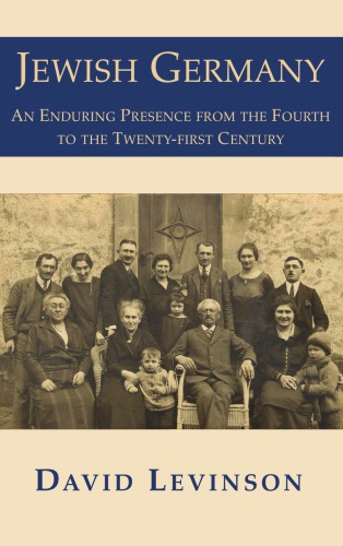 Jewish Germany An Enduring Presence From The Fourth To The Twentyfirst Century David Levinson