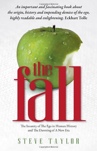 The Fall The Insanity Of The Ego In Human History And The Dawning Of A New Era Steve Taylor