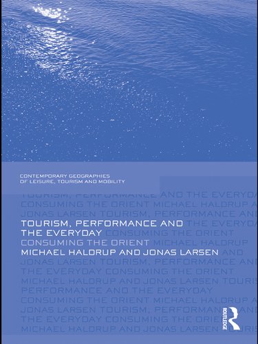 Tourism Performance And The Everyday Consuming The Orient 1st Edition Michael Haldrup