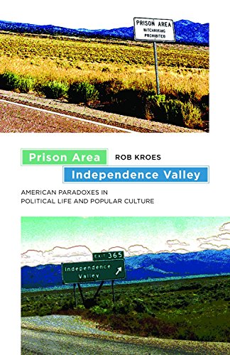 Prison Area Independence Valley American Paradoxes In Political Life And Popular Culture Rob Kroes