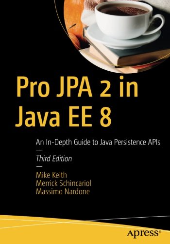 Pro Jpa 2 In Java Ee 8 An Indepth Guide To Java Persistence Apis 3rd Ed Mike Keith