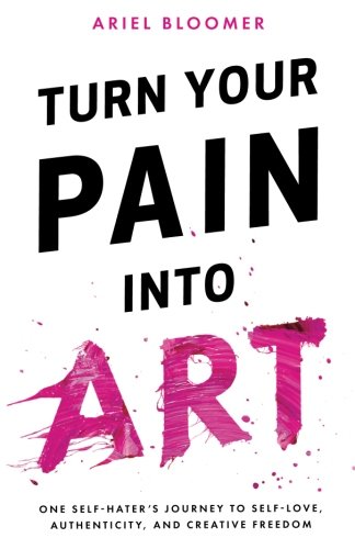 Turn Your Pain Into Art Ariel Bloomer